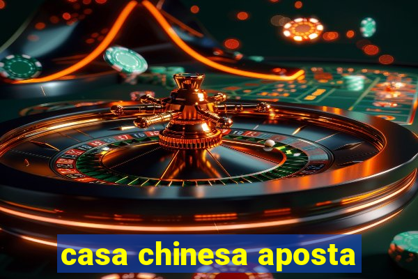 casa chinesa aposta